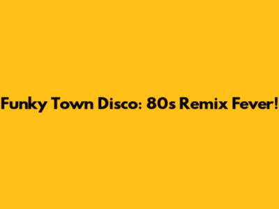 Funky Town Disco: 80s Remix Fever!
