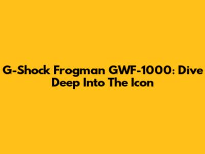 G-Shock Frogman GWF-1000: Dive Deep Into The Icon