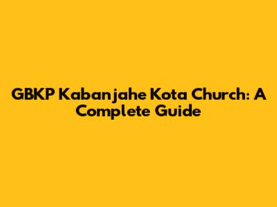 GBKP Kabanjahe Kota Church: A Complete Guide