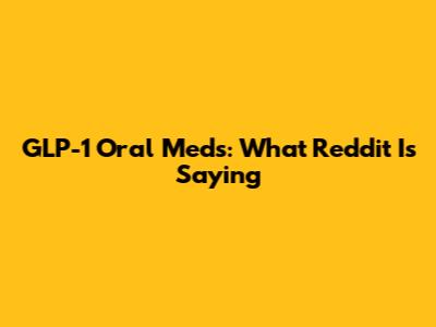 GLP-1 Oral Meds: What Reddit Is Saying