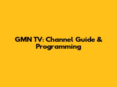 GMN TV: Channel Guide & Programming