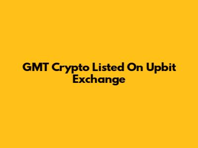 GMT Crypto Listed On Upbit Exchange