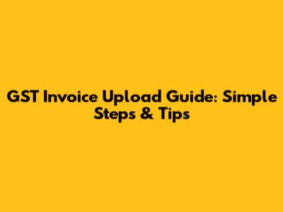 GST Invoice Upload Guide: Simple Steps & Tips