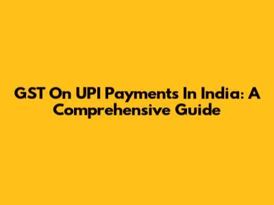 GST On UPI Payments In India: A Comprehensive Guide