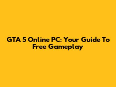 GTA 5 Online PC: Your Guide To Free Gameplay