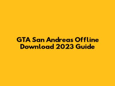 GTA San Andreas Offline Download 2023 Guide