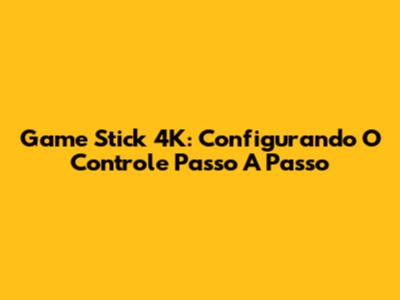 Game Stick 4K: Configurando O Controle Passo A Passo