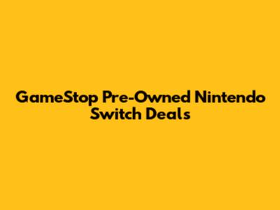GameStop Pre-Owned Nintendo Switch Deals