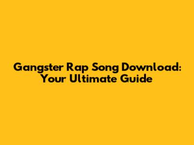 Gangster Rap Song Download: Your Ultimate Guide