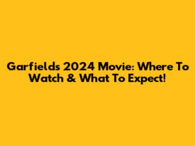 Garfield's 2024 Movie: Where To Watch & What To Expect!