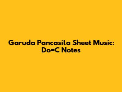 Garuda Pancasila Sheet Music: Do=C Notes