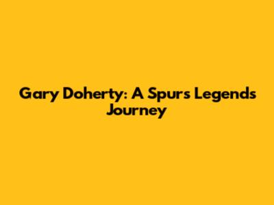 Gary Doherty: A Spurs Legend's Journey