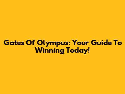 Gates Of Olympus: Your Guide To Winning Today!