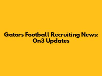 Gators Football Recruiting News: On3 Updates