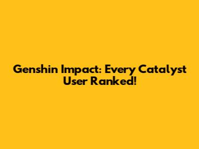 Genshin Impact: Every Catalyst User Ranked!