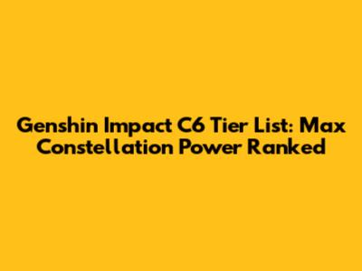 Genshin Impact C6 Tier List: Max Constellation Power Ranked