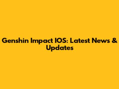 Genshin Impact IOS: Latest News & Updates