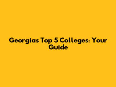 Georgia's Top 5 Colleges: Your Guide