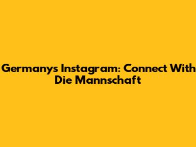 Germany's Instagram: Connect With Die Mannschaft