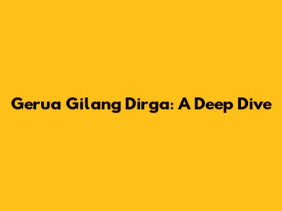 Gerua Gilang Dirga: A Deep Dive