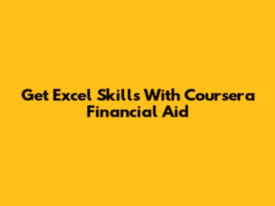 Get Excel Skills With Coursera Financial Aid