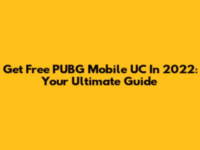 Get Free PUBG Mobile UC In 2022: Your Ultimate Guide