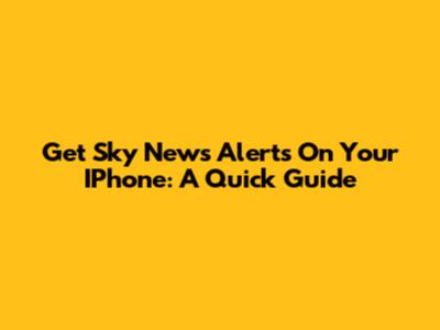 Get Sky News Alerts On Your IPhone: A Quick Guide