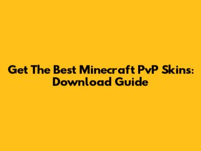 Get The Best Minecraft PvP Skins: Download Guide