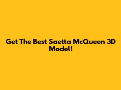 Get The Best Saetta McQueen 3D Model!