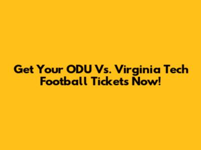 Get Your ODU Vs. Virginia Tech Football Tickets Now!