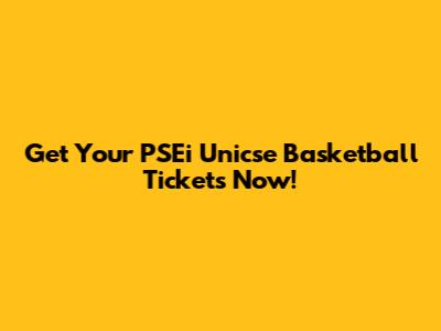 Get Your PSEi Unicse Basketball Tickets Now!