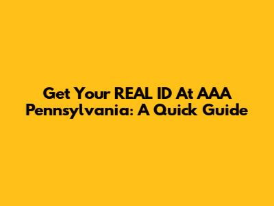 Get Your REAL ID At AAA Pennsylvania: A Quick Guide