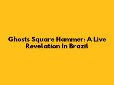Ghost's Square Hammer: A Live Revelation In Brazil