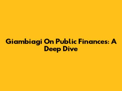Giambiagi On Public Finances: A Deep Dive