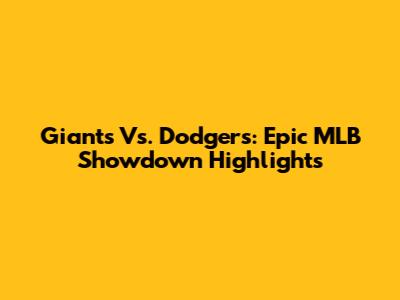 Giants Vs. Dodgers: Epic MLB Showdown Highlights