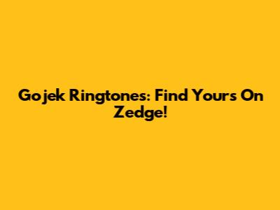 Gojek Ringtones: Find Yours On Zedge!