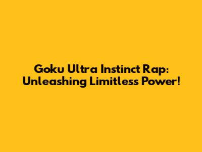 Goku Ultra Instinct Rap: Unleashing Limitless Power!