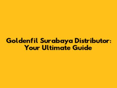 Goldenfil Surabaya Distributor: Your Ultimate Guide