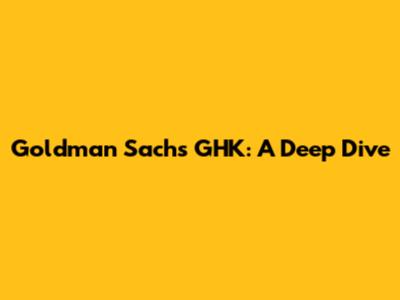 Goldman Sachs' GHK: A Deep Dive