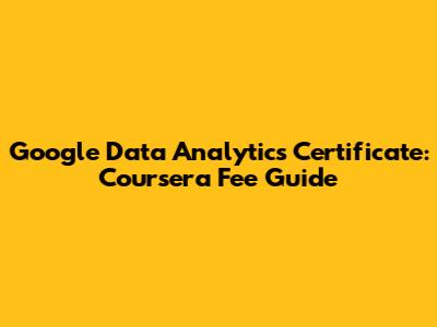 Google Data Analytics Certificate: Coursera Fee Guide