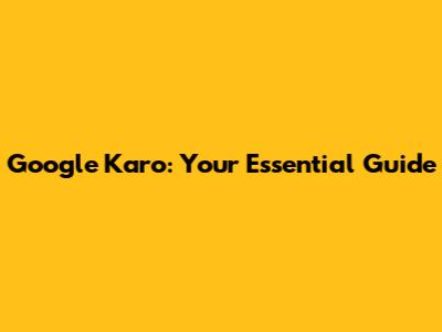 Google Karo: Your Essential Guide