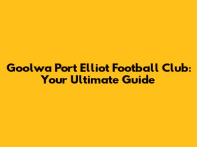 Goolwa Port Elliot Football Club: Your Ultimate Guide