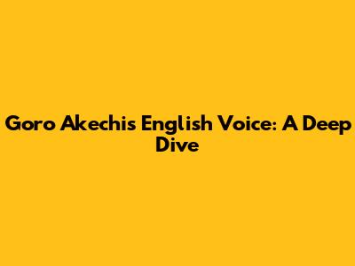 Goro Akechi's English Voice: A Deep Dive