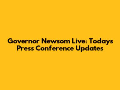 Governor Newsom Live: Today's Press Conference Updates