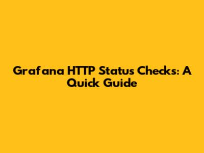 Grafana HTTP Status Checks: A Quick Guide