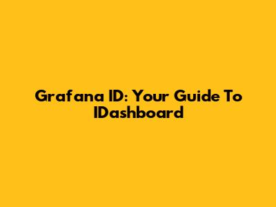 Grafana ID: Your Guide To IDashboard