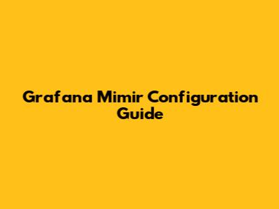 Grafana Mimir Configuration Guide