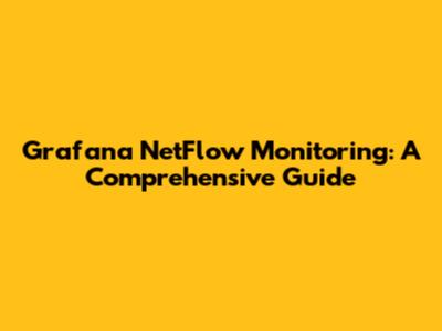 Grafana NetFlow Monitoring: A Comprehensive Guide
