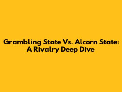Grambling State Vs. Alcorn State: A Rivalry Deep Dive