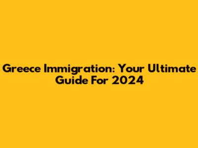 Greece Immigration: Your Ultimate Guide For 2024
